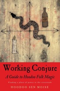 Working Conjure: A Guide to Hoodoo Folk Magic — A Practical and Respectful Introduction to Conjure